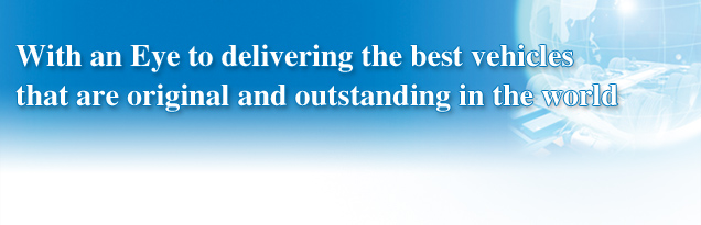 With an Eye to delivering the best vehicles that are original and outstanding in the world